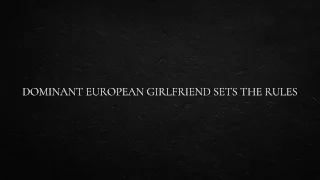 Dominant European Girlfriend Sets The Rules