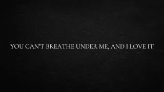You can’t breathe under me, and I love it
