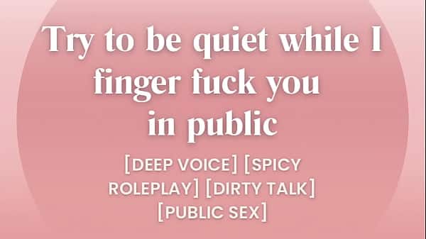 I finger fuck you in public… try to be quiet [ASMR PORN]