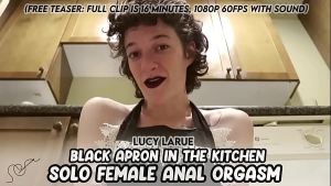 I have an apron fetish  ~ Lucy LaRue in “Black Apron in the Kitchen Solo Female Anal Orgasm” (16 minutes)