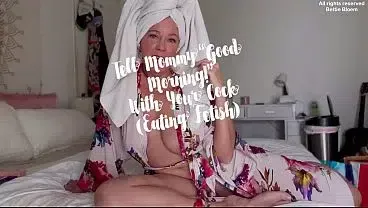 Tell step Mommy Good Morning With Your Cock (Eating Fetish)