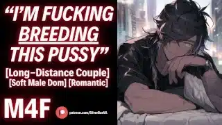 Long-Distance Boyfriend BREEDS Your Pussy So You Always Remember Him [M4F] [Erotic Audio For Women]
