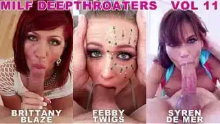 Milf Deepthroaters Volume 11 – 3 Amazing Deepthroat Facefuck Blowjobs – Featuring Brittany Blaze, Febby Twigs, Syren De Mer