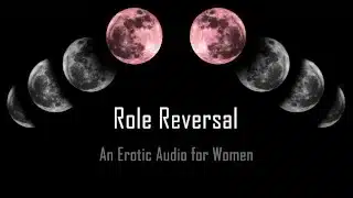 Role Reversal [Erotic Audio for Women] [Msub]